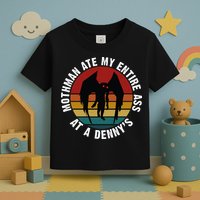 Mothman Ate My Entire Ass At A Denny's Toddler T-Shirt