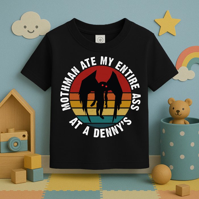 Mothman Ate My Entire Ass At A Denny's Toddler T-Shirt