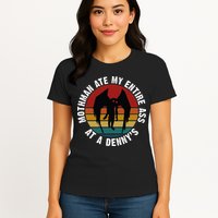 Mothman Ate My Entire Ass At A Denny's Womens T-Shirt