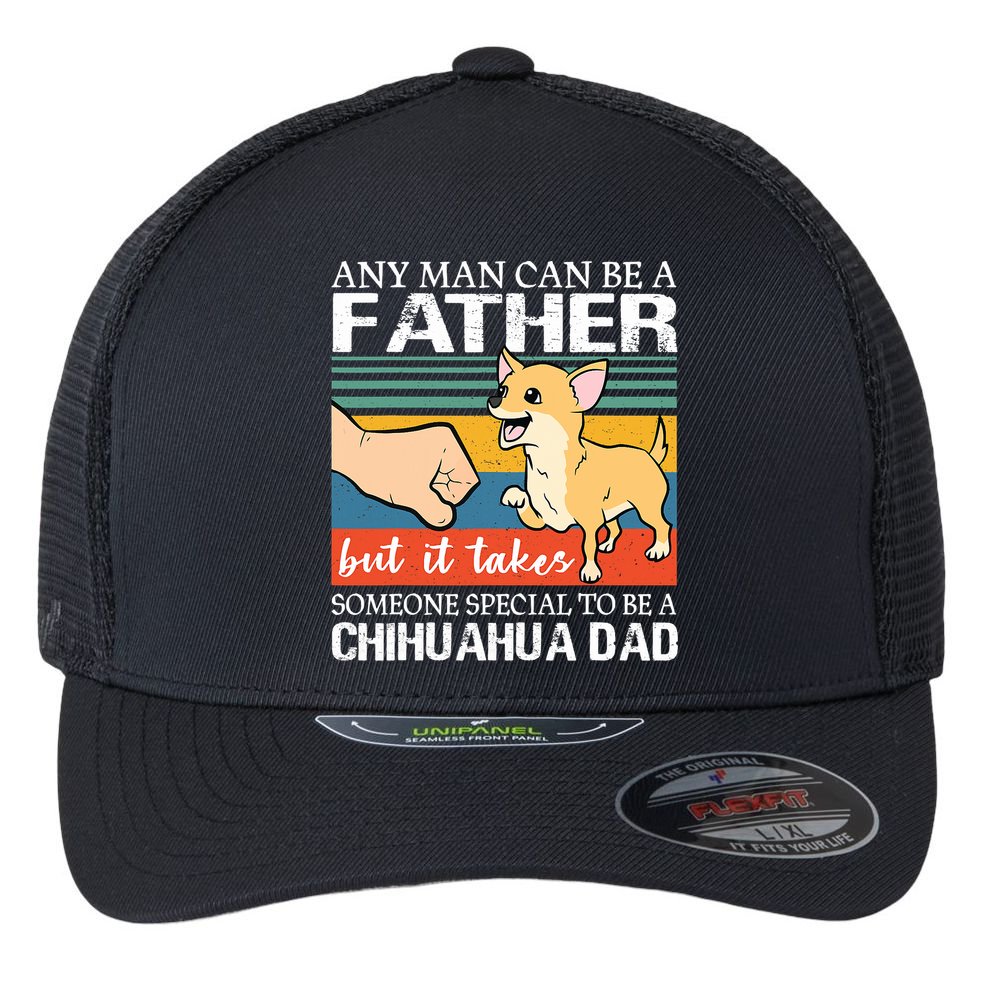 Mens Any Man Can Be A Father But Special To Be A Chihuahua Dad Flexfit Unipanel Trucker Cap