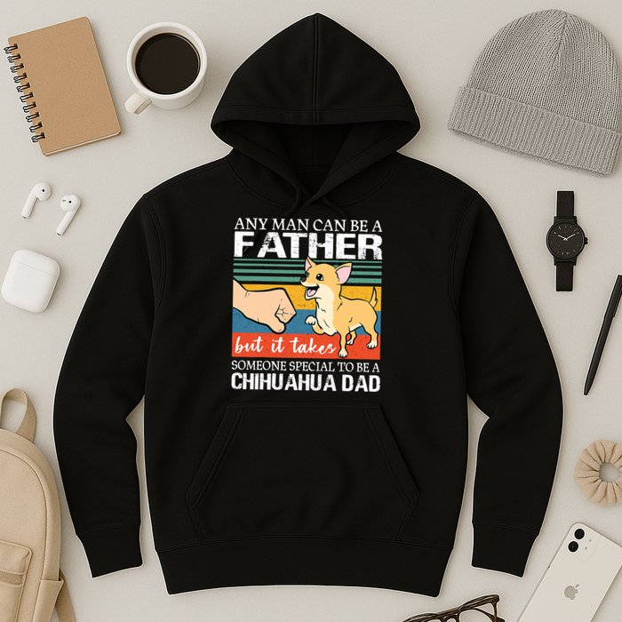 Mens Any Man Can Be A Father But Special To Be A Chihuahua Dad Hoodie