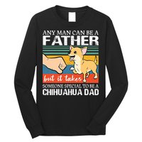 Mens Any Man Can Be A Father But Special To Be A Chihuahua Dad Long Sleeve Shirt