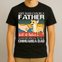 Mens Any Man Can Be A Father But Special To Be A Chihuahua Dad T-Shirt
