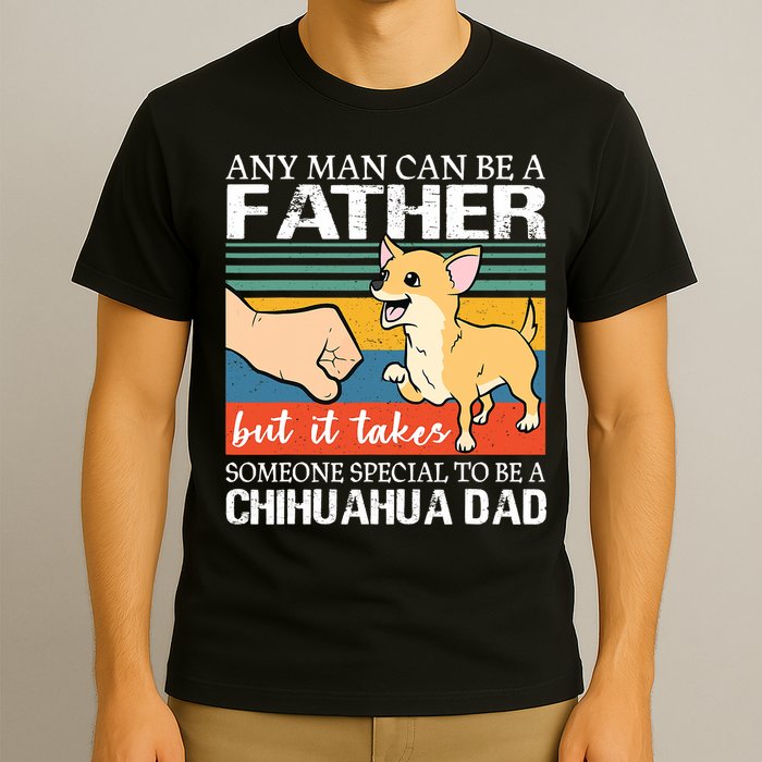 Mens Any Man Can Be A Father But Special To Be A Chihuahua Dad T-Shirt