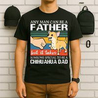 Mens Any Man Can Be A Father But Special To Be A Chihuahua Dad T-Shirt