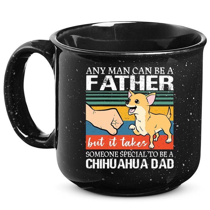 Mens Any Man Can Be A Father But Special To Be A Chihuahua Dad 15oz Campfire Ceramic Mug