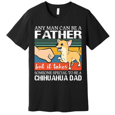 Mens Any Man Can Be A Father But Special To Be A Chihuahua Dad Premium T-Shirt