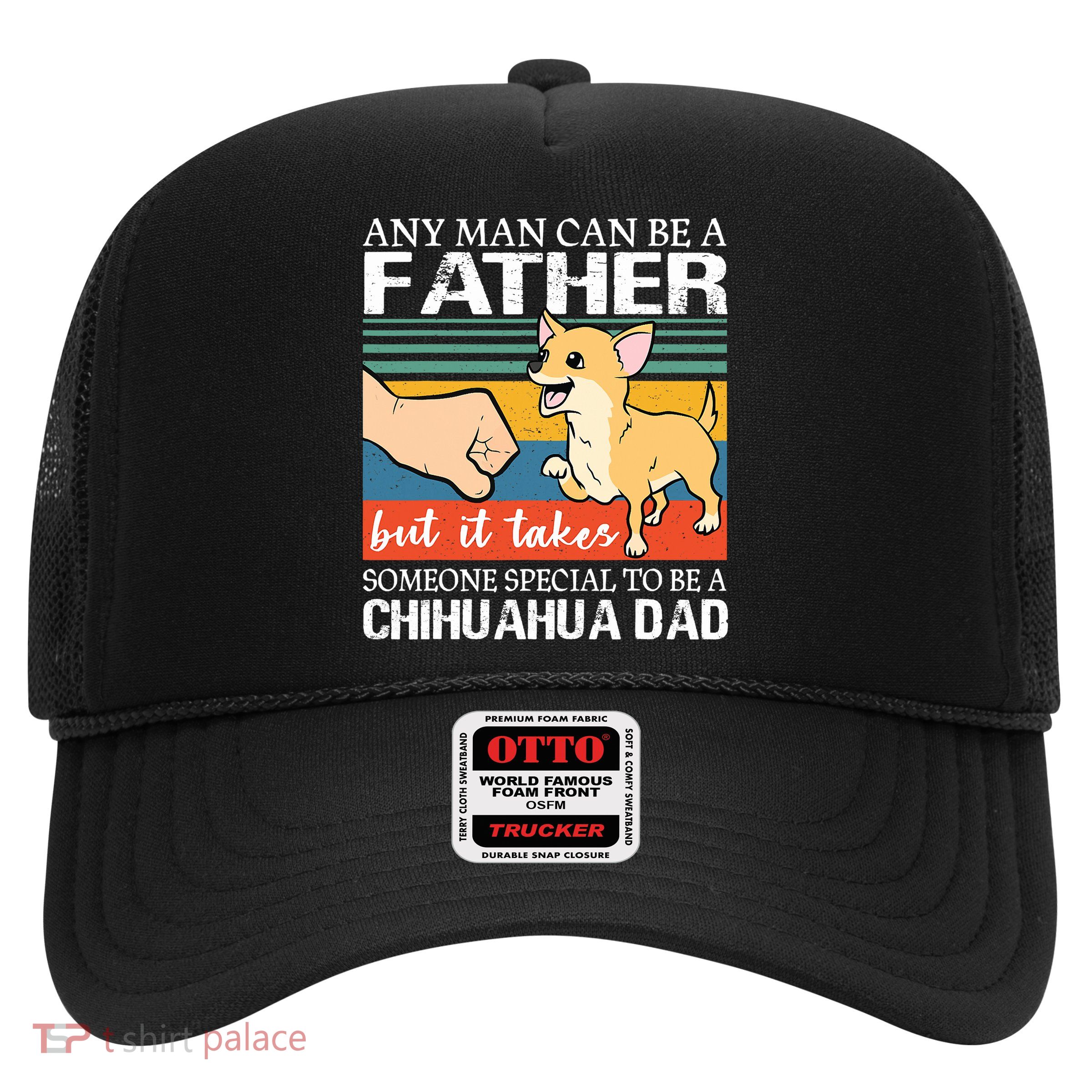 Mens Any Man Can Be A Father But Special To Be A Chihuahua Dad Trucker Hat