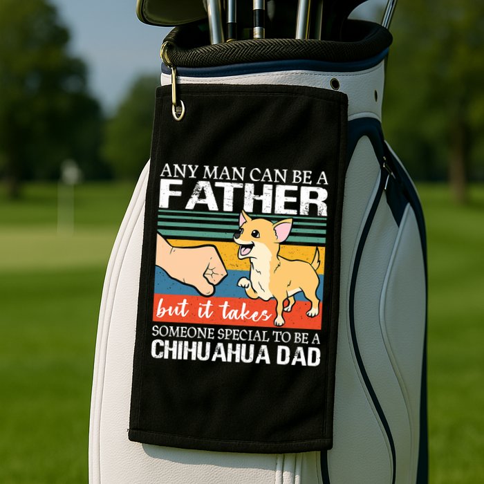 Mens Any Man Can Be A Father But Special To Be A Chihuahua Dad Golf Towel