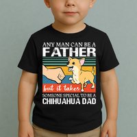 Mens Any Man Can Be A Father But Special To Be A Chihuahua Dad Toddler T-Shirt