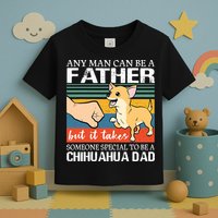 Mens Any Man Can Be A Father But Special To Be A Chihuahua Dad Toddler T-Shirt