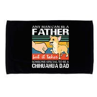 Mens Any Man Can Be A Father But Special To Be A Chihuahua Dad Microfiber Hand Towel