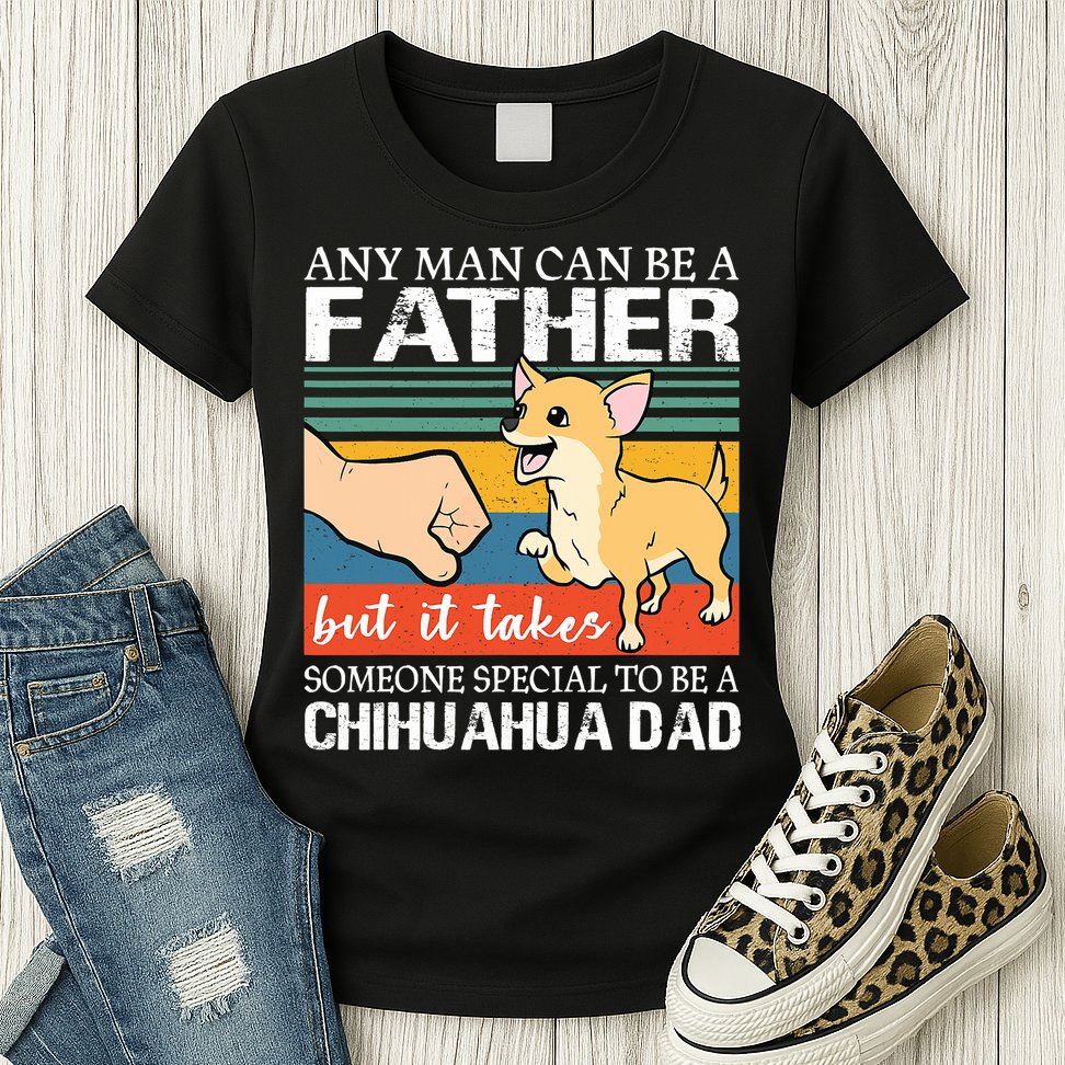 Mens Any Man Can Be A Father But Special To Be A Chihuahua Dad Womens T-Shirt
