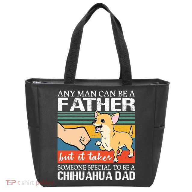 Mens Any Man Can Be A Father But Special To Be A Chihuahua Dad Zip Tote Bag