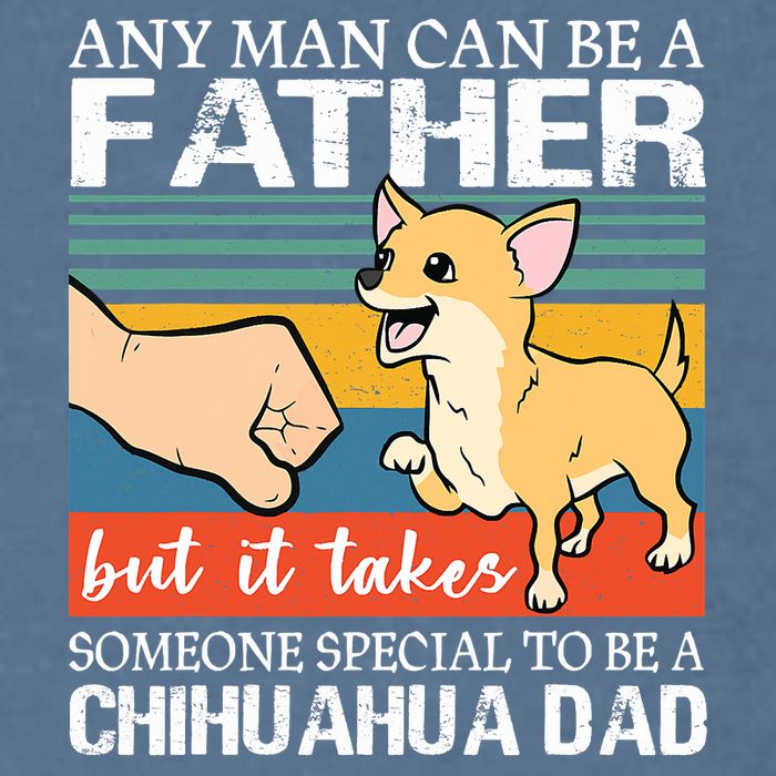 Mens Any Man Can Be A Father But Special To Be A Chihuahua Dad Garment-Dyed Sweatshirt