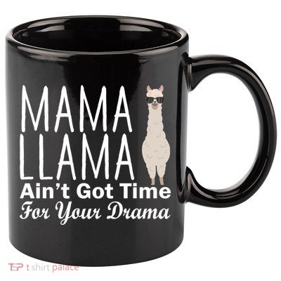 Mama Llama Ain't Got Time For Your Drama 11oz C Handle Ceramic Mug