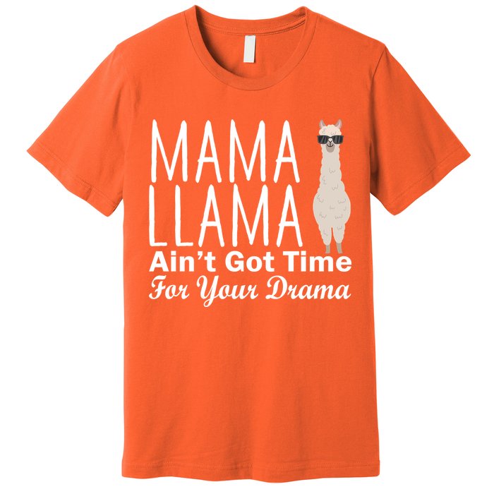 Mama Llama Ain't Got Time For Your Drama Premium T-Shirt