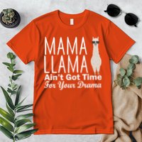 Mama Llama Ain't Got Time For Your Drama Premium T-Shirt