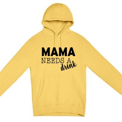 Mama Needs A Drink Premium Pullover Hoodie