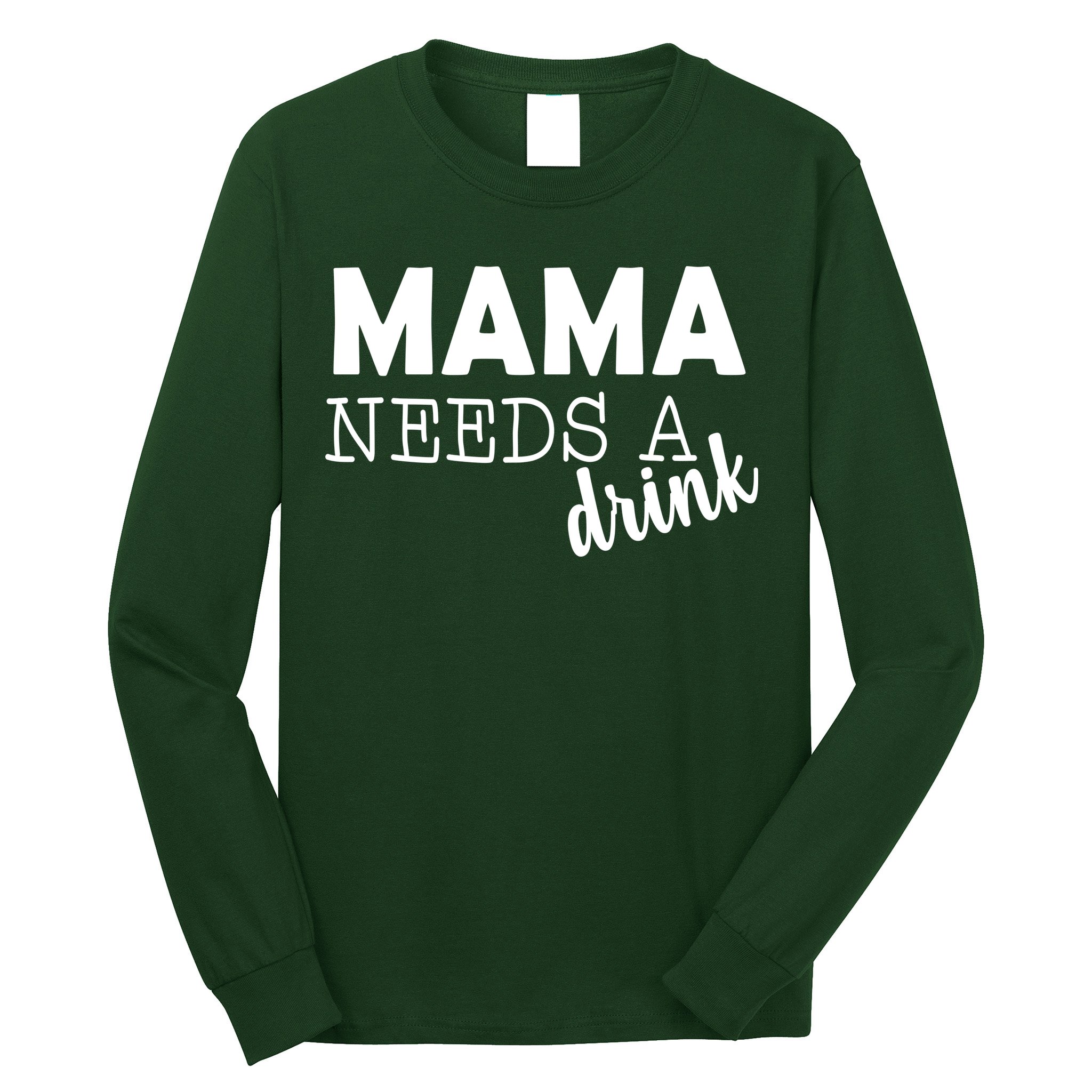 Mama Needs A Drink Long Sleeve Shirt
