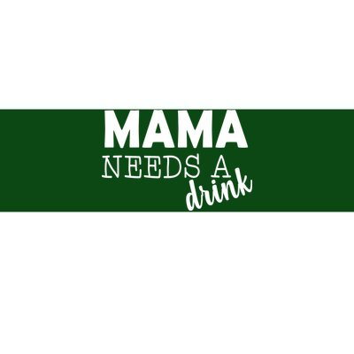 Mama Needs A Drink Bumper Sticker