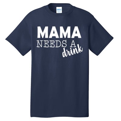 Mama Needs A Drink Tall T-Shirt