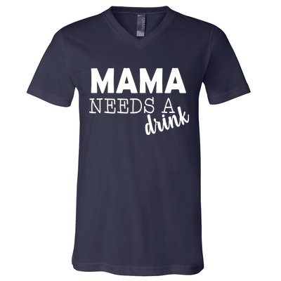 Mama Needs A Drink V-Neck T-Shirt