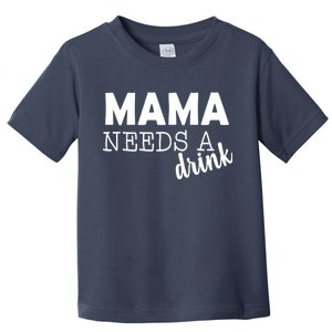 Mama Needs A Drink Toddler T-Shirt