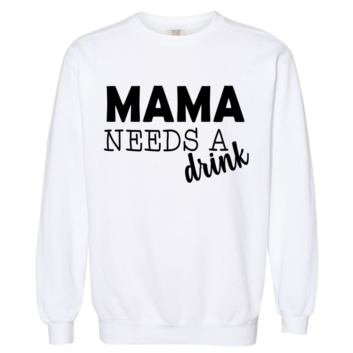 Mama Needs A Drink Garment-Dyed Sweatshirt
