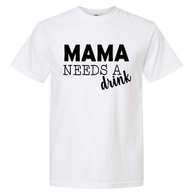 Mama Needs A Drink Garment-Dyed Heavyweight T-Shirt