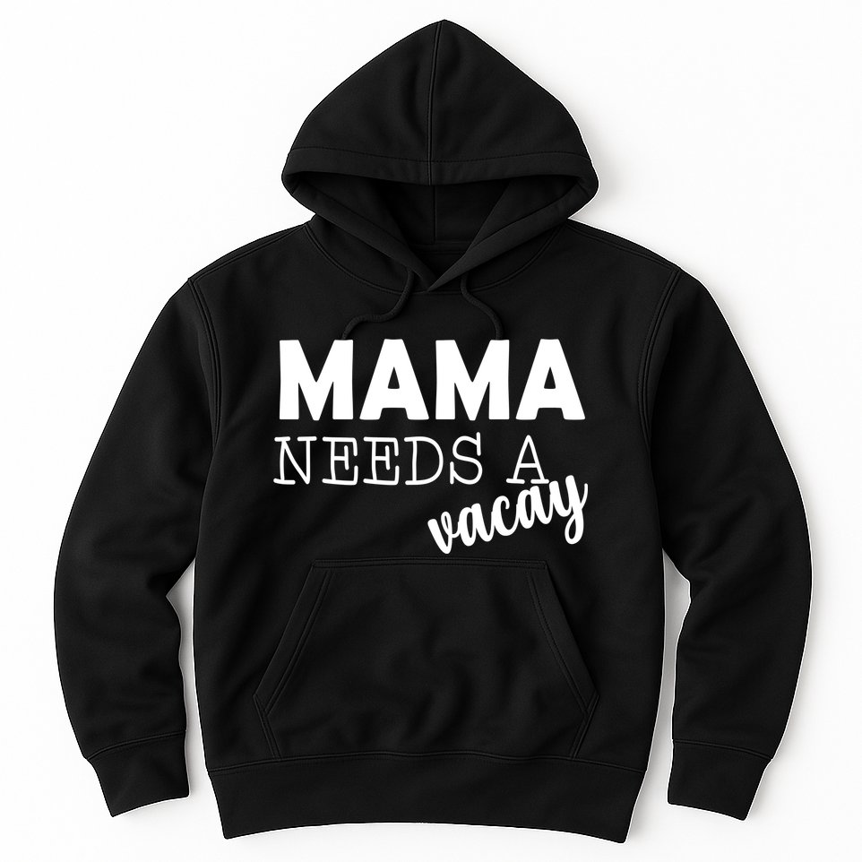 Mama Needs A Vacay Hoodie