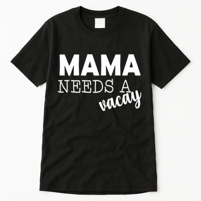Mama Needs A Vacay Tall T-Shirt