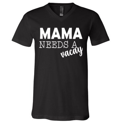 Mama Needs A Vacay V-Neck T-Shirt