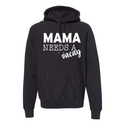 Mama Needs A Vacay Premium Hoodie