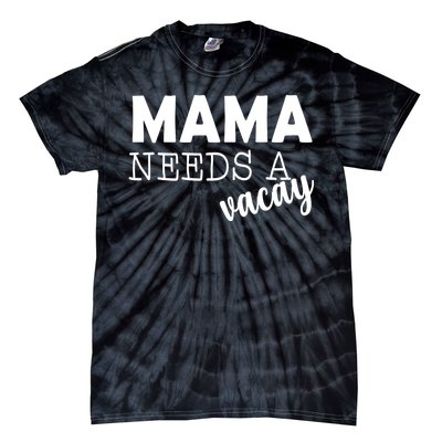 Mama Needs A Vacay Tie-Dye T-Shirt