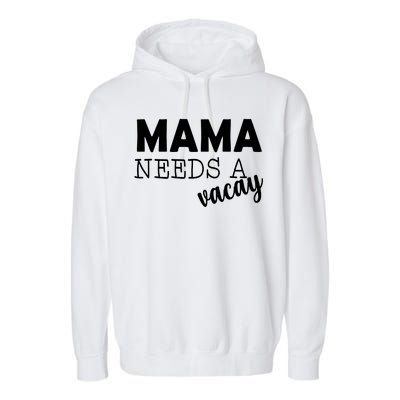 Mama Needs A Vacay Garment-Dyed Fleece Hoodie