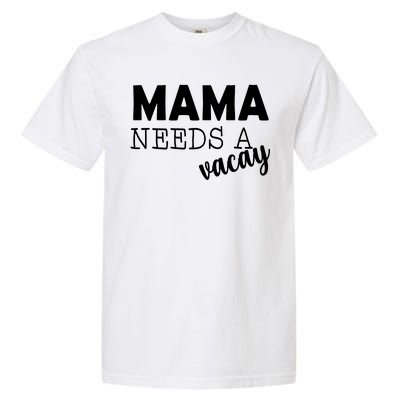 Mama Needs A Vacay Garment-Dyed Heavyweight T-Shirt