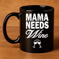 Mama Needs Wine 11oz C Handle Ceramic Mug