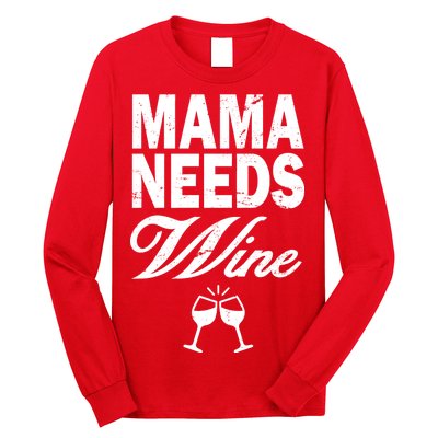 Mama Needs Wine Long Sleeve Shirt