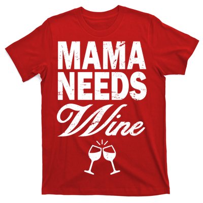 Mama Needs Wine T-Shirt