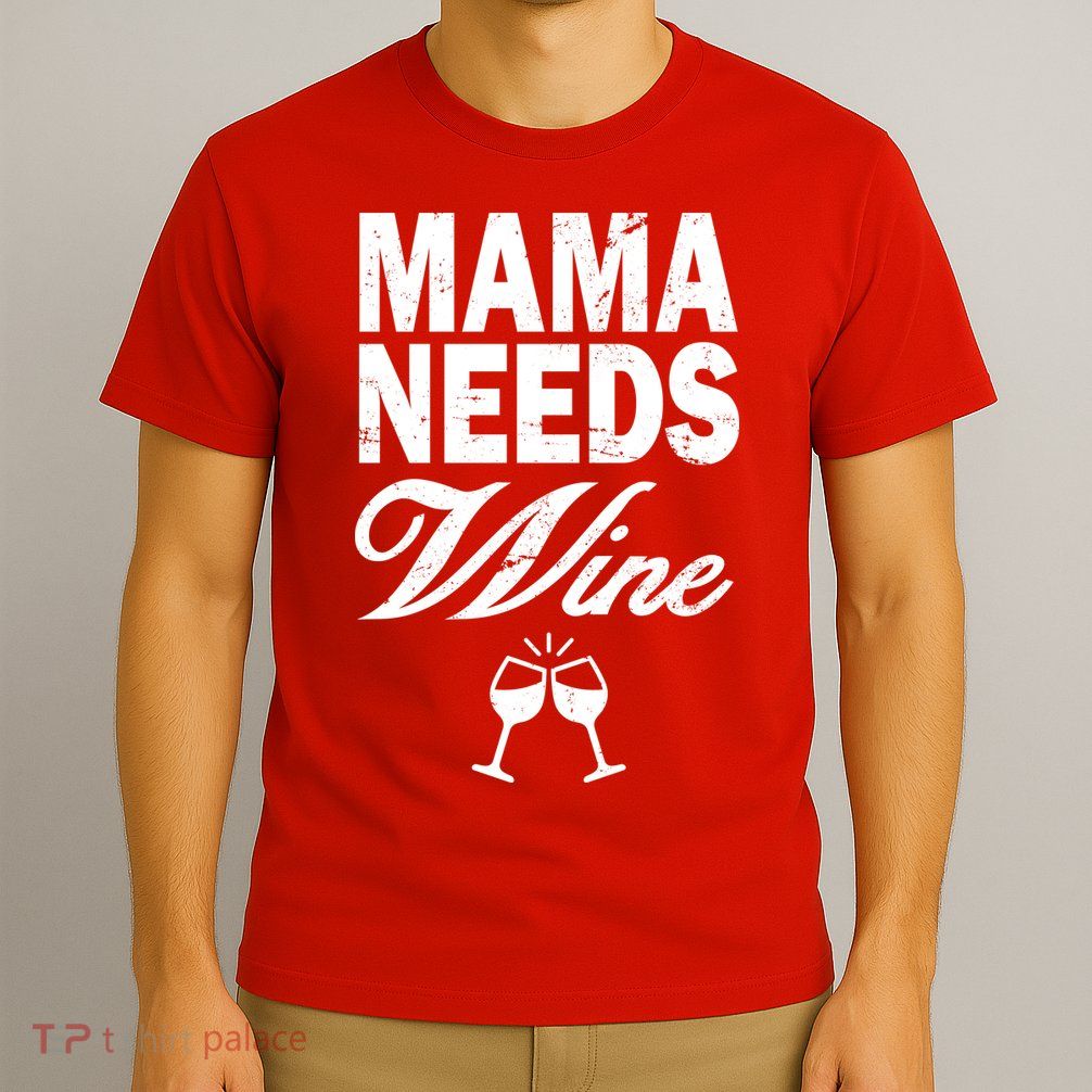 Mama Needs Wine T-Shirt