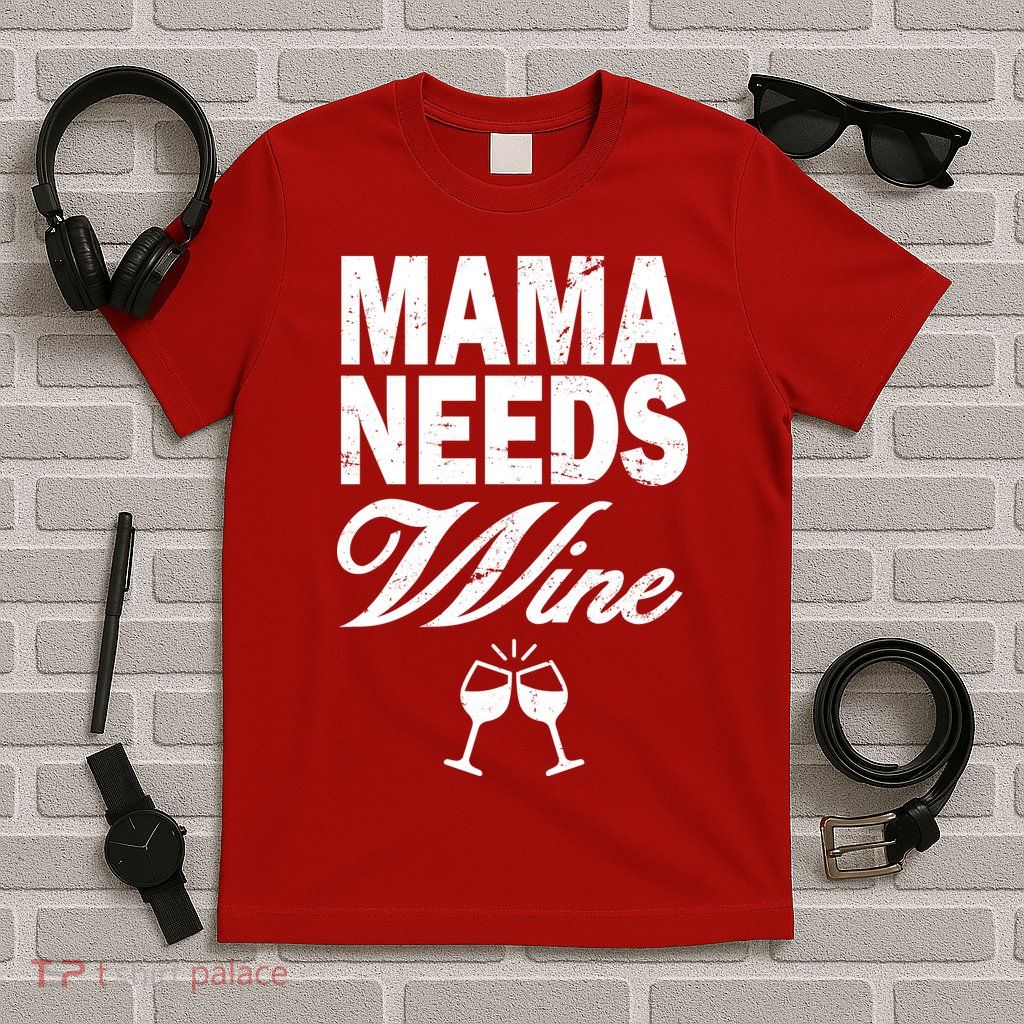 Mama Needs Wine T-Shirt