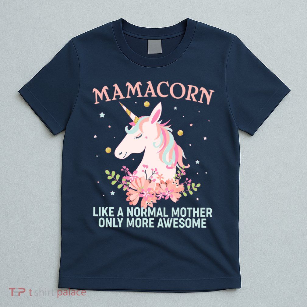 Mamacorn Like A Normal Mother Only More Awesome T-Shirt