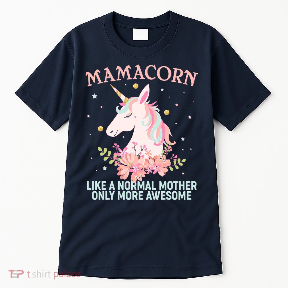 Mamacorn Like A Normal Mother Only More Awesome Tall T-Shirt