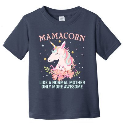 Mamacorn Like A Normal Mother Only More Awesome Toddler T-Shirt