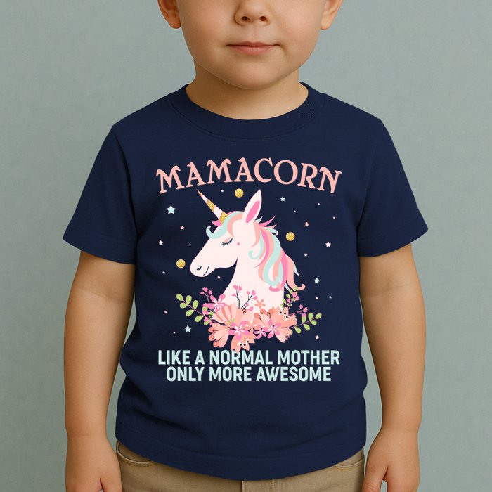 Mamacorn Like A Normal Mother Only More Awesome Toddler T-Shirt