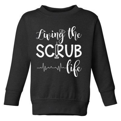 Medical Assistant Nursing Living The Scrub Life Toddler Sweatshirt