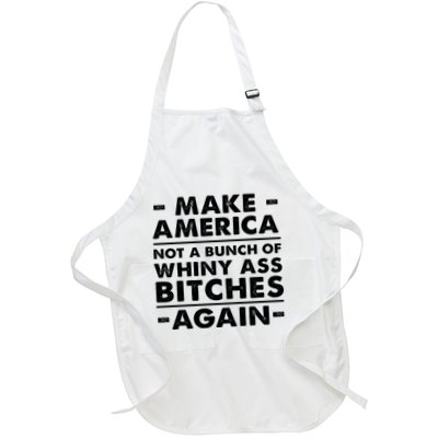 Make America Not A Bunch Of Whiny Ass Bitches Again Full-Length Apron With Pockets