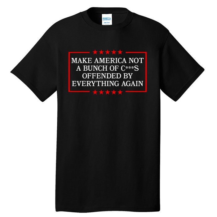 Make America Not A Bunch Offended By Everything Again 2024 Tall T-Shirt