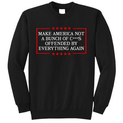 Make America Not A Bunch Offended By Everything Again 2024 Tall Sweatshirt